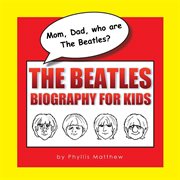Mom, dad, who are the beatles?. The Beatles Biography for Kids cover image cdn