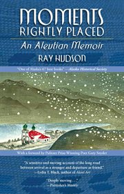 Moments rightly placed : an Aleutian memoir cover image cdn