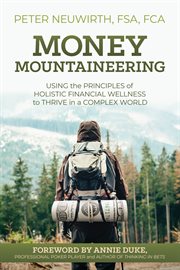 Money mountaineering. Using the Principles of Holistic Financial Wellness to Thrive in a Complex World cover image cdn