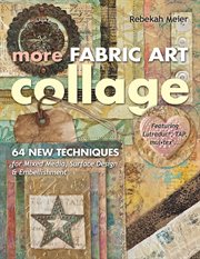 More fabric art collage : 64 new techniques for mixed media, surface design & embellishment--featuring Lutradur, TAP, Mul-Tex-- cover image cdn