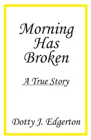 Morning has broken. A True Story cover image cdn
