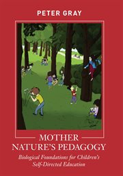 Mother nature's pedagogy. Biological Foundations for Children's Self-Directed Education cover image cdn