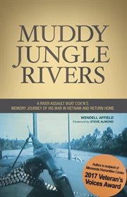 Muddy jungle rivers : a river assault boat cox'ns memory journey of his war in Vietnam and return home cover image cdn