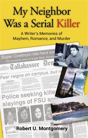 My neighbor was a serial killer : a writer's memories of mayhem, romance, and murder cover image cdn
