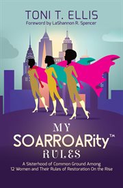 My soarroarity™ rules. A Sisterhood of Common Ground Among Twelve Women & Their Rules for Restoration on the Rise cover image cdn