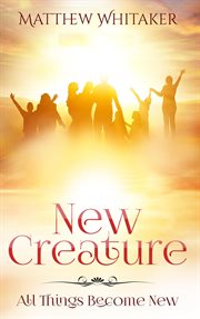New creature. All Things Become New cover image cdn