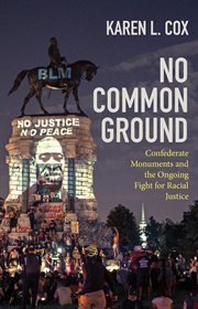 No common ground : Confederate monuments and the ongoing fight for racial justice cover image cdn