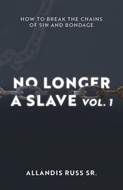 No longer a slave vol. 1. How to Break the Chains of Sin and Bondage cover image cdn