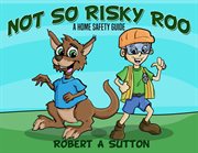 Not so risky roo. A Home Safety Guide cover image cdn