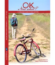 Ok now what?. A Caregiver's Guide to What Matters cover image cdn