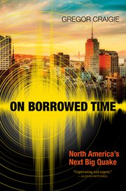 On borrowed time : North America’s next big quake cover image cdn
