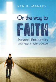 On the way to faith. Personal Encounters with Jesus in John's Gospel cover image cdn