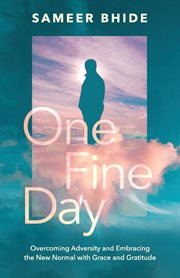 One fine day. Overcoming Adversity and Embracing the New Normal with Grace and Gratitude cover image cdn