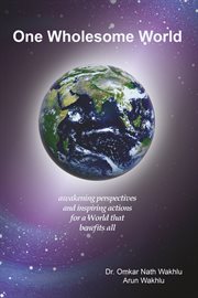 One wholesome world. Awakening Perspectives and Inspiring Actions for a World That Benefits All cover image cdn