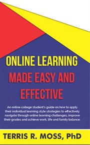Online learning made easy and effective. An Online College Student's Guide On How to Apply Their Individual Learning Style Strategies to Effe cover image cdn
