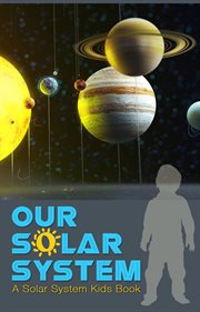 Our solar system. A Solar System Kids Book cover image cdn