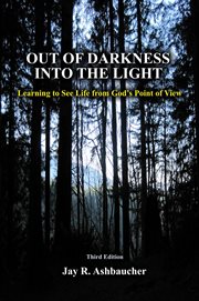 Out of darkness into the light : Learning to see life from God's point of view cover image cdn