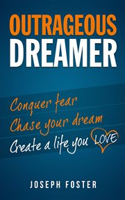 Outrageous dreamer. Conquer Fear, Chase Your Dream, and Create a Life You Love cover image cdn