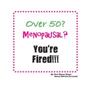 Over 50? menopausal? you're fired!!! cover image cdn