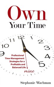 Own your time : professional time-management strategies for a profitable and balanced life cover image cdn
