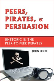 Peers, pirates, and persuasion : rhetoric in the peer-to-peer debates cover image cdn