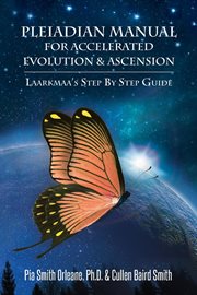 Pleiadian manual for accelerated evolution & ascension. Laarkmaa's Step by Step Guide cover image cdn