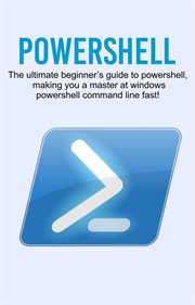 PowerShell : the ultimate beginner's guide to Powershell, making you a master at Windows Powershell command line fast! cover image cdn