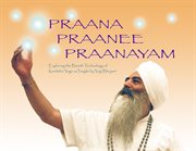 Praana, praanee, praanayam. Exploring the Breath Technology of Kundalini Yoga as taught by Yogi Bhajan cover image cdn