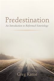 PREDESTINATION : AN INTRODUCTION TO REFORMED SOTERIOLOGY cover image cdn