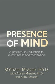 Presence of mind : a practical introduction to mindfullness and meditation cover image cdn