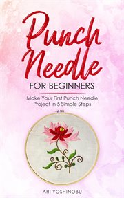 Punch needle for beginners : make your first punch needle project in 5 simple steps cover image cdn