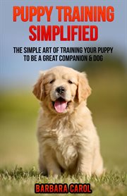 Puppy training simplified. The Simple Art of Training Your Puppy to Be a Great Companion & Dog cover image cdn