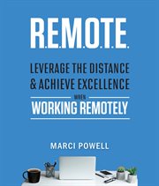 R.e.m.o.t.e.. Leverage the Distance and Achieve Excellence When Working Remotely cover image cdn