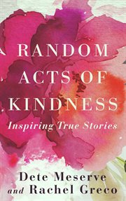 Random acts of kindness : inspiring true stories cover image cdn