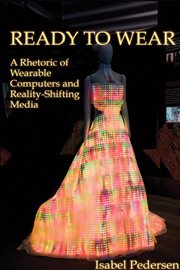 Ready to wear : a rhetoric of wearable computers and reality-shifting media cover image cdn