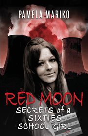 Red moon. Secrets of a Sixties Schoolgirl cover image cdn