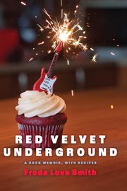 Red velvet underground. A Rock Memoir, with Recipes cover image cdn