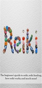 Reiki. The Beginner's Guide to Reiki, Reiki Healing, How Reiki Works, and Much More! cover image cdn
