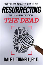 Resurrecting the dead. We now know more about Billy the Kid, the man than the legend cover image cdn