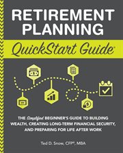 Retirement planning quickstart guide. The Simplified Beginner's Guide to Building Wealth, Creating Long-Term Financial Security, and Prepa cover image cdn