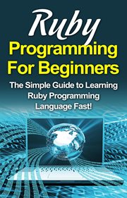 Ruby programming for beginners. The Simple Guide to Learning Ruby Programming Language Fast! cover image cdn