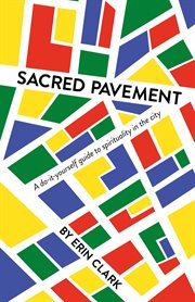 Sacred pavement. A do-it-yourself guide to spirituality in the city cover image cdn