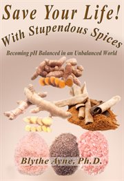 Save your life with stupendous spices. Becoming pH Balanced in an Unbalanced World cover image cdn