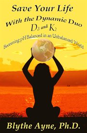 Save your life with the dynamic duo d3 and k2. How to Be pH Balanced in an Unbalanced World cover image cdn