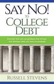 Say no! to college debt. Discover how you can graduate free of loans and eliminate the debt you have accumulated cover image cdn
