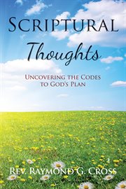 Scriptural thoughts. Uncovering the Codes to God's Plan cover image cdn