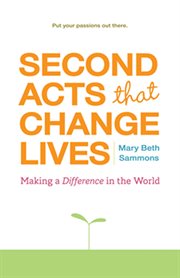 Second acts that change lives : making a difference in the world cover image cdn