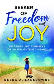 Seeker of freedom and joy. Inspiring Life Journeys of an Enlightened Heart cover image cdn