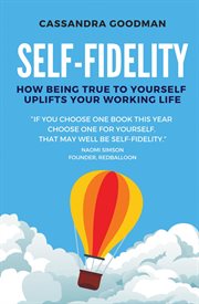 Self-fidelity. How Being True to Yourself Uplifts Your Working Life cover image cdn