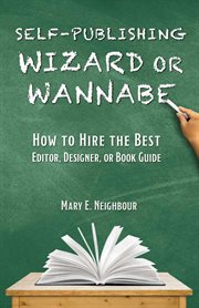 Self-publishing wizard or wannabe : how to hire the best editor, designer, or book guide cover image cdn
